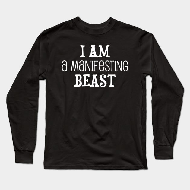 I am a manifesting beast - manifesting design Long Sleeve T-Shirt by Manifesting123